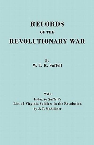 Cover Art for 9780806303048, Records of the Revolutionary War. Reprint of the Third Edition 1894, with Index to Saffell's LIst of Virginia Soldiers in the Revolution, by J.T. McAllister (1913) by W.T.R. Saffell