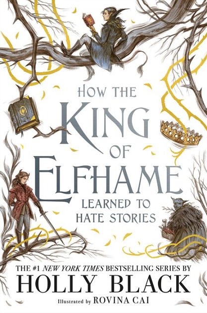 Cover Art for 9780316540827, How the King of Elfhame Learned to Hate Stories by Holly Black