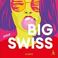 Cover Art for 9783455017571, Big Swiss: Roman | Das Buch zur HBO-Serie by Jen Beagin