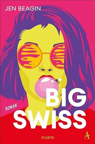 Cover Art for 9783455017571, Big Swiss: Roman | Das Buch zur HBO-Serie by Jen Beagin