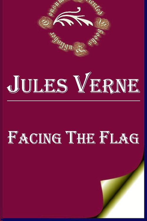 Cover Art for 1230000245662, Facing the Flag by Jules Verne