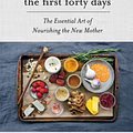 Cover Art for 9781617691836, The First Forty DaysThe Essential Art of Nourishing the New Mother by Heng Ou