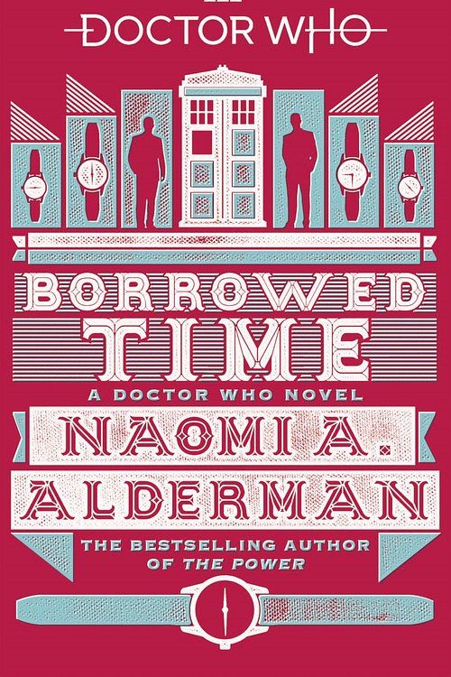 Cover Art for 9781785943720, Doctor Who: Borrowed Time by Naomi Alderman