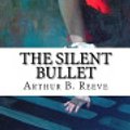 Cover Art for 9781979576574, The Silent Bullet by Arthur B. Reeve