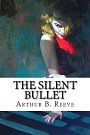 Cover Art for 9781979576574, The Silent Bullet by Arthur B. Reeve