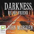 Cover Art for 9781740945240, Darkness, Be My Friend by John Marsden