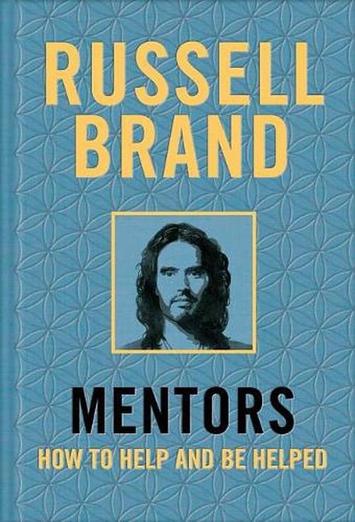 Cover Art for 9781250226273, Mentors: How to Help and Be Helped by Russell Brand