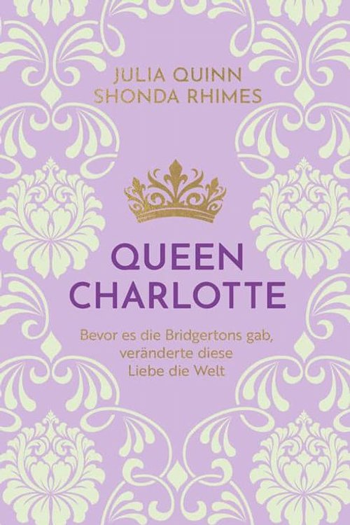 Cover Art for 9783365013540, Queen Charlotte: Bevor es die Bridgertons gab, veränderte diese Liebe die Welt by Shonda Rhimes