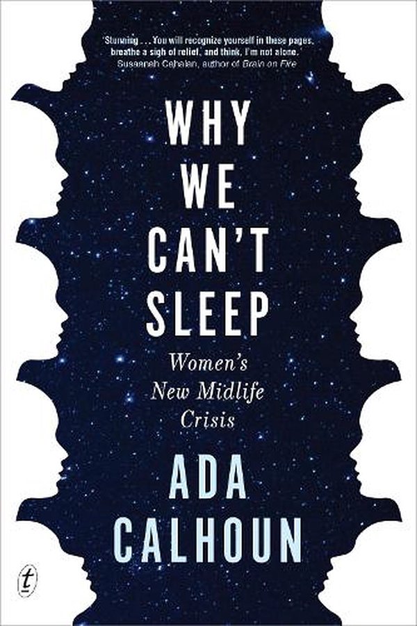 Cover Art for 9781922268419, Why We Can't Sleep: Generation X Women's New Midlife Crisis by Ada Calhoun