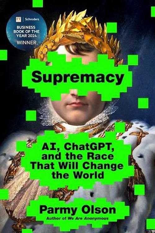 Cover Art for 9781250337740, Supremacy: AI, ChatGPT, and the Race that Will Change the World by Parmy Olson