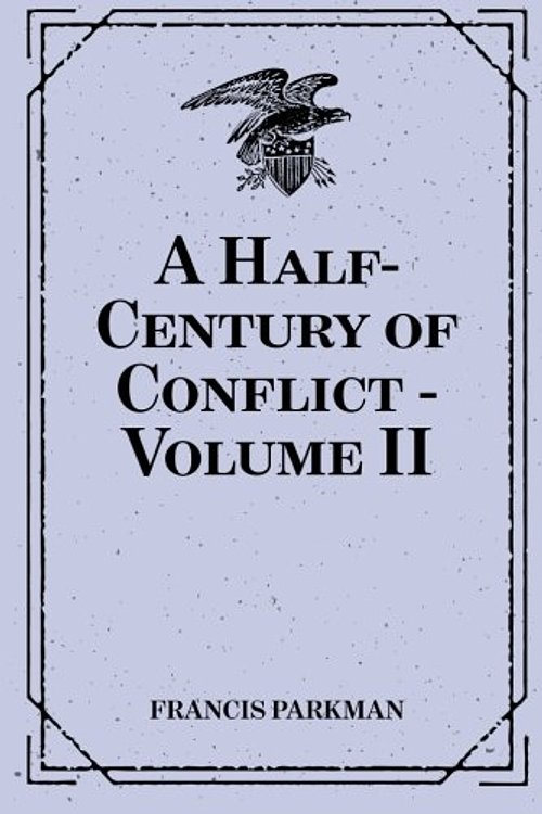 Cover Art for 9781530081486, A Half-Century of Conflict - Volume II by Francis Parkman
