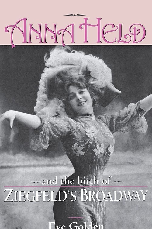 Cover Art for 9780813146546, Anna Held and the Birth of Ziegfeld's Broadway by Eve Golden