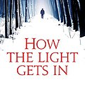 Cover Art for 9781847444295, How The Light Gets In: A Chief Inspector Gamache Mystery, Book 9 by Louise Penny