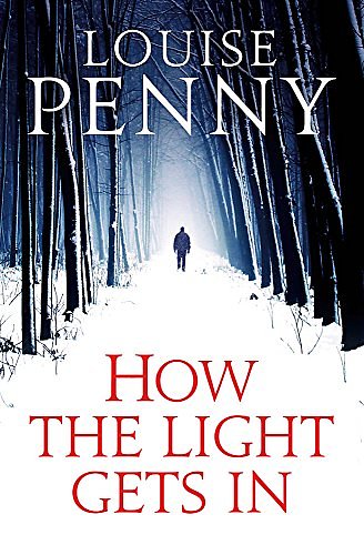 Cover Art for 9781847444295, How The Light Gets In: A Chief Inspector Gamache Mystery, Book 9 by Louise Penny