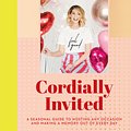 Cover Art for 9781473687776, Cordially Invited: A seasonal guide to celebrations and hosting, perfect for festive planning, crafting and baking in the run up to Christmas! by Zoe Sugg