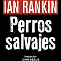 Cover Art for 9788490567494, Perros Salvajes by Ian Rankin