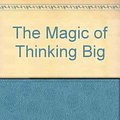 Cover Art for B000CQC1JA, The Magic of Thinking Big by David Joseph Schwartz, Ph D