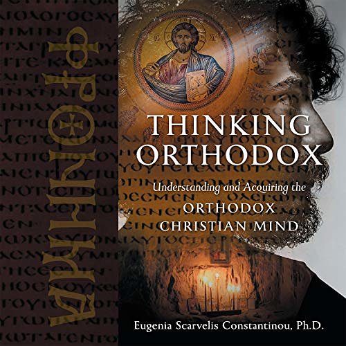 Cover Art for B092379FH6, Thinking Orthodox: Understanding and Acquiring the Orthodox Christian Mind by Eugenia Scarvelis Constantinou