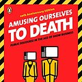 Cover Art for 8601420133051, Amusing Ourselves to Death: Public Discourse in the Age of Show Business by Neil Postman