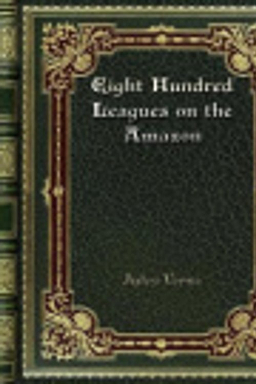 Cover Art for 9780368268892, Eight Hundred Leagues on the Amazon by Jules Verne