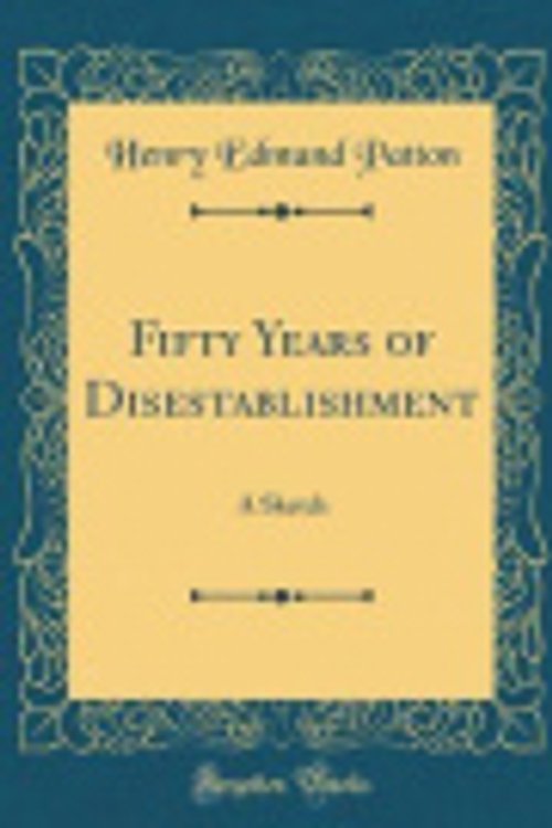 Cover Art for 9780656010783, Fifty Years of Disestablishment: A Sketch (Classic Reprint) by Henry Edmund Patton