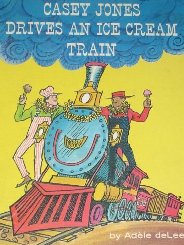 Cover Art for 9780811640299, Casey Jones Drives an Ice Cream Train, by Adele De Leeuw