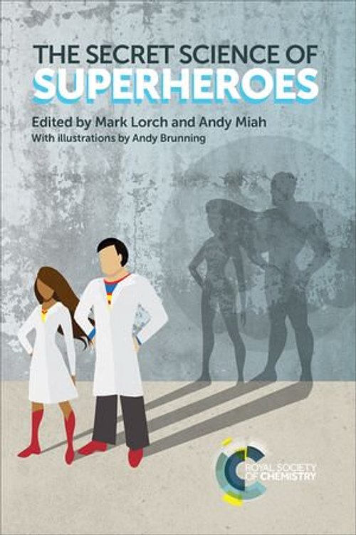 Cover Art for 9781788012652, The Secret Science of Superheroes by Akshat Rathi, Andy Brunning, Andy Miah, Brian Mackenwells, David Jesson, Felicity Heathcoate-Marcz, Isabel Pires, Joanna Verran, Karl Byrne, Kat Day, Louise Gentle, Mark Lorch, Mark Whiting, Paul Coxon, Rob Miles, Suze Kundu