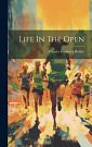 Cover Art for 9781020141171, Life In The Open by Holder, Charles Frederick