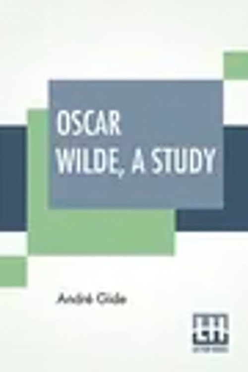 Cover Art for 9789389956023, Oscar Wilde, A Study: From The French Of André Gide With Introduction, Notes And Bibliography By Stuart Mason by Gide, André