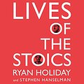 Cover Art for B087RRB8C5, Lives of the Stoics: The Art of Living from Zeno to Marcus Aurelius by Ryan Holiday, Stephen Hanselman