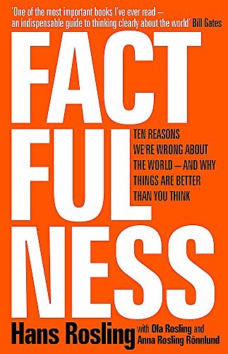 Cover Art for 0001473637465, Factfulness: Why Things Are Better Than You Think - the Perfect Father's Day Gift by Hans Rosling, Ola Rosling, Anna Rosling Ronnlund