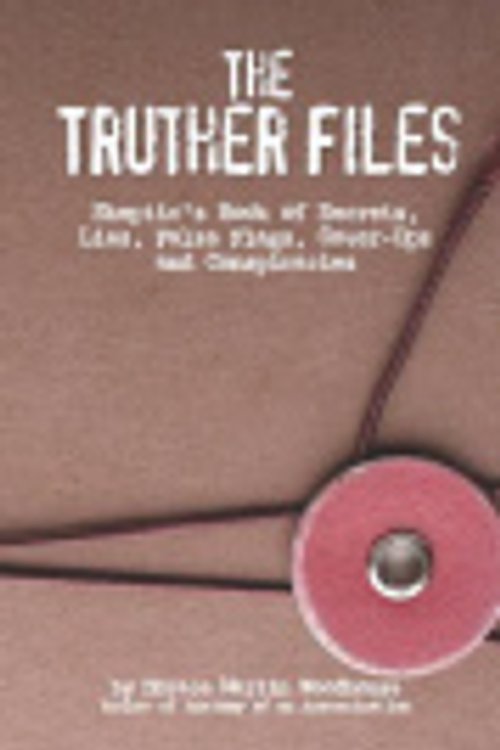 Cover Art for 9781091807150, The Truther Files: Skeptic’s Book of Secrets, Lies, False Flags, Cover-Ups and Conspiracies by Woodhouse, Horace  Martin