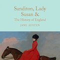 Cover Art for 9781909621688, Sanditon, Lady Susan, & the History of EnglandThe Juvenilia and Shorter Works of Jane Austen by Jane Austen