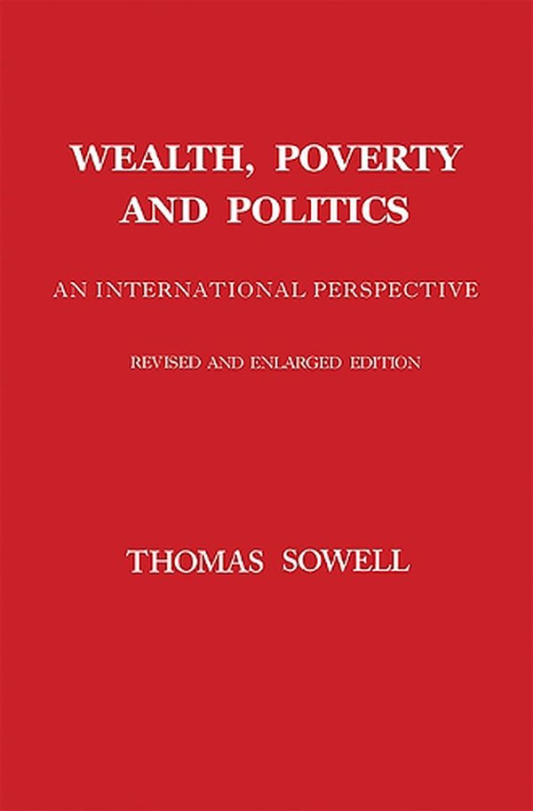 Cover Art for 9780465096763, Wealth, Poverty and Politics: An International Perspective by Thomas Sowell