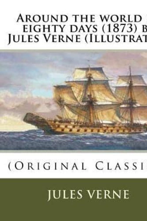 Cover Art for 9781530190041, Around the world in eighty days (1873) by  Jules Verne (Illustrated): (Original Classics) by Jules Verne