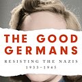 Cover Art for 9781474607896, The Good Germans: Resisting the Nazis, 1933-1945 by Catrine Clay