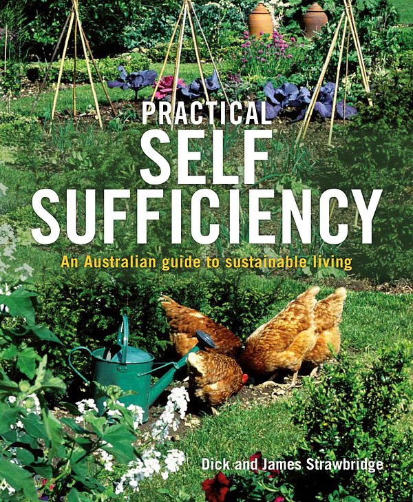 Cover Art for 9781740337700, Practical Self Sufficiency: An Australian Guide To Sustainable Living by Strawbridge;James Dick