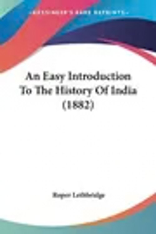 Cover Art for 9781104018566, An Easy Introduction To The History Of India (1882) by Lethbridge Sir, Roper