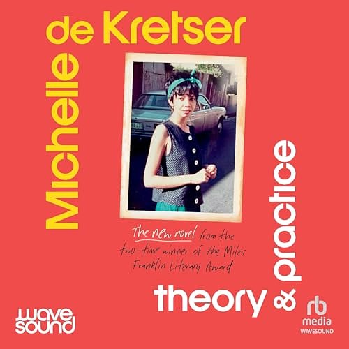 Cover Art for B0DHLLQ71N, Theory & Practice by Michelle de Kretser