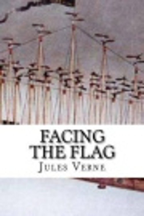 Cover Art for 9781540821065, Facing the Flag by Jules Verne