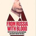 Cover Art for 9780008300074, From Russia with Blood: Putin's Ruthless Killing Campaign and Secret War on the West by Heidi Blake