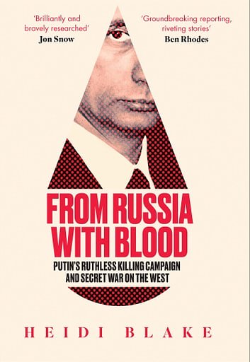 Cover Art for 9780008300074, From Russia with Blood: Putin's Ruthless Killing Campaign and Secret War on the West by Heidi Blake