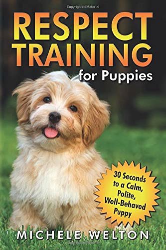 Cover Art for 9780979709135, Respect Training for Puppies: 30 Seconds to a Calm, Polite, Well-Behaved Puppy by Michele Welton