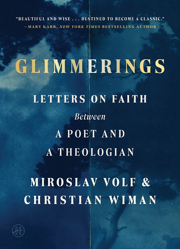 Cover Art for 9780063458291, Glimmerings: Letters on Faith Between a Poet and a Theologian by Volf, Miroslav, Wiman, Christian