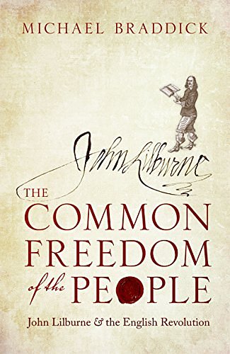 Cover Art for B07DPP8TRF, The Common Freedom of the People: John Lilburne and the English Revolution by Michael Braddick