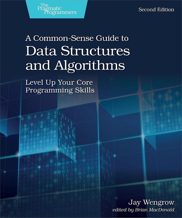 Cover Art for 9781680507225, A Common-Sense Guide to Data Structures and Algorithms, Second Edition: Level Up Your Core Programming Skills by Jay Wengrow