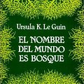 Cover Art for 9788445070581, El nombre del mundo es Bosque by Ursula K. Le Guin