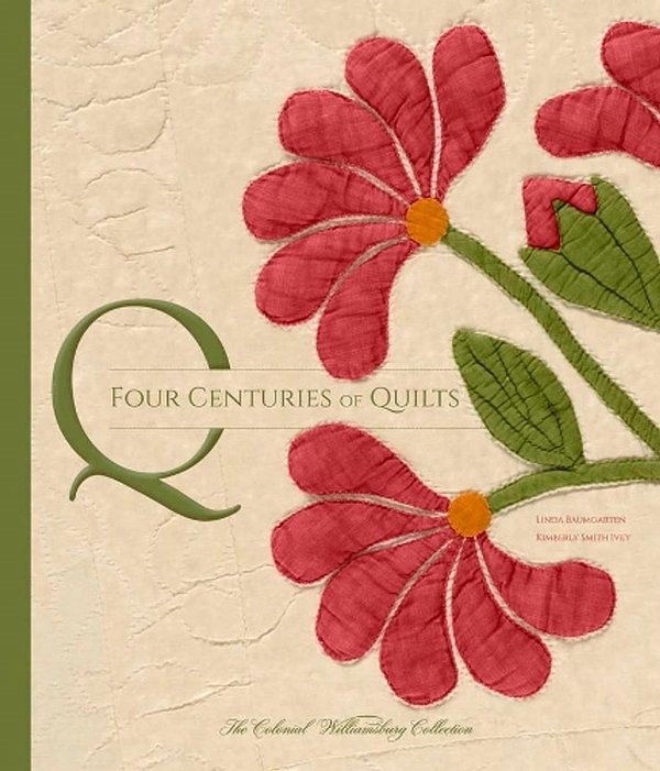 Cover Art for 9780300207361, Four Centuries of Quilts: The Colonial Williamsburg Collection (Colonial Williamsburg Foundation) by Linda Baumgarten