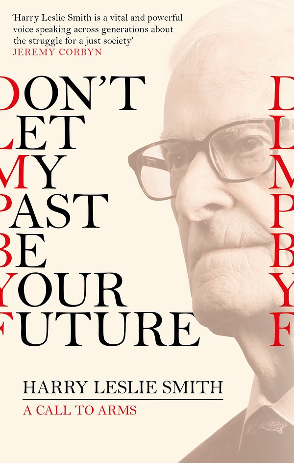 Cover Art for 9781472123473, Don't Let My Past Be Your Future: A Call to Arms by Harry Leslie Smith