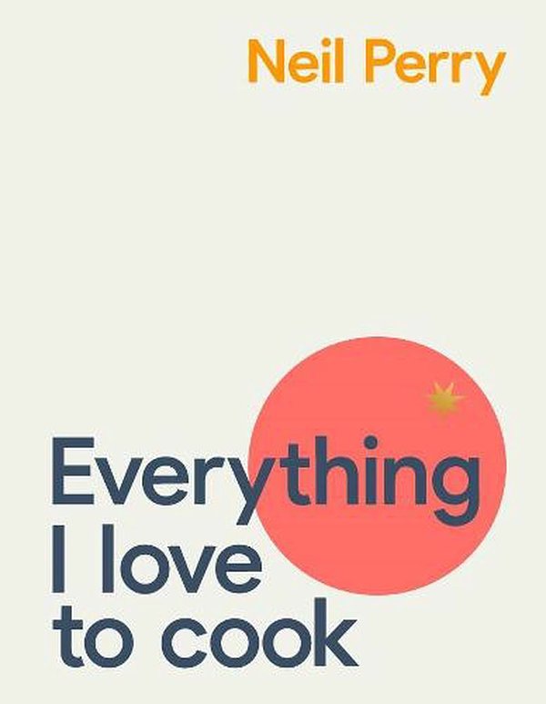 Cover Art for 9781911668244, Everything I Love to Cook by Neil Perry